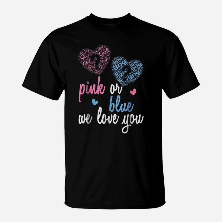 Gender Reveal Shirt | Pink Or Blue, Boy Or Girl We Love You T-Shirt