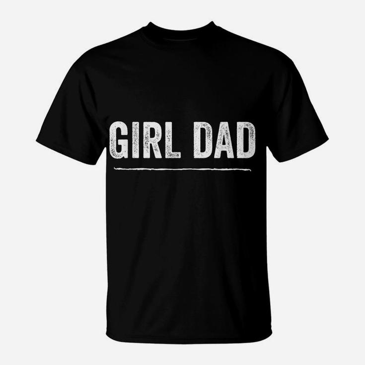 Girl Dad Shirt For Men Fathers Day Gift From Wife Baby Girl T-Shirt