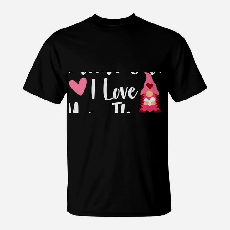 Gnome Valentine There's Gnome One I Love More Than You Gnome T-Shirt