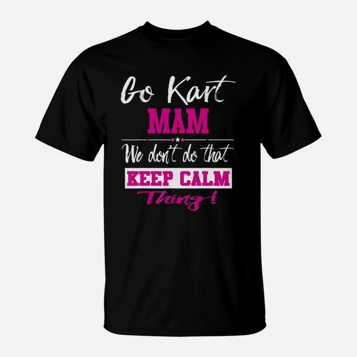 Go Kart Mam We Dont Do That Keep Calm Thing Go Karting Racing Funny Kid T-Shirt