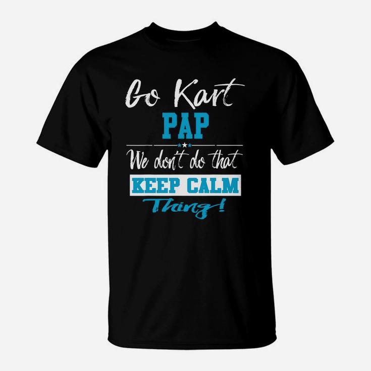 Go Kart Pap We Dont Do That Keep Calm Thing Go Karting Racing Funny Kid T-Shirt