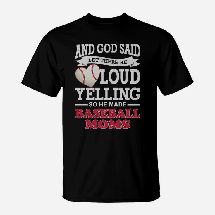 God Said Let There Be Loud Yelling So He Made Baseball Moms T-Shirt