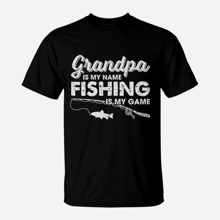 Grandpa Is My Name Fishing Is My Game Funny Fathers Day Fish Papa T-Shirt