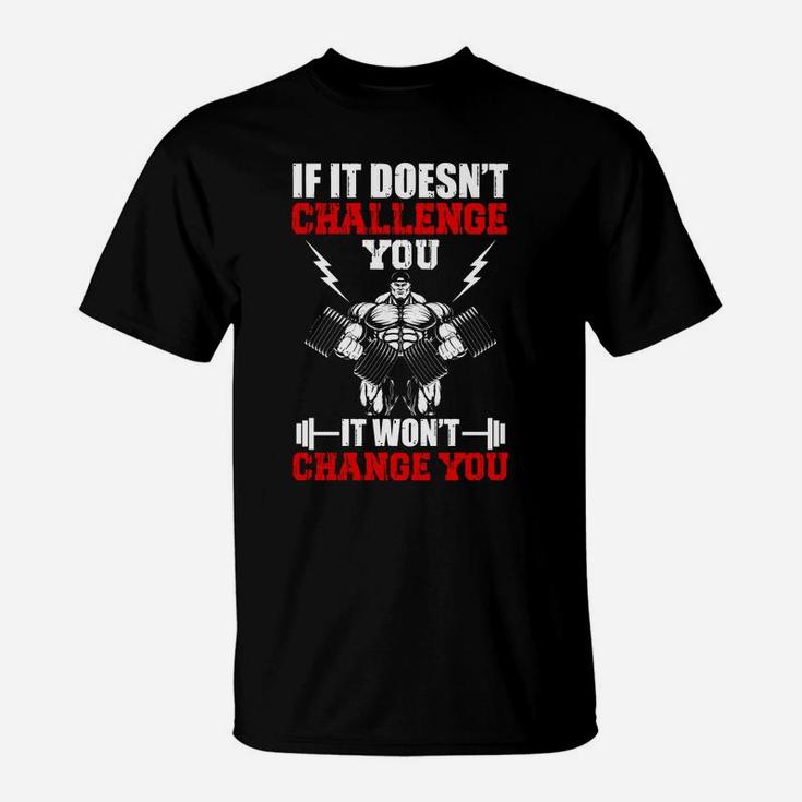Gym If It Doesnt Challenge You It Wont Change You T-Shirt