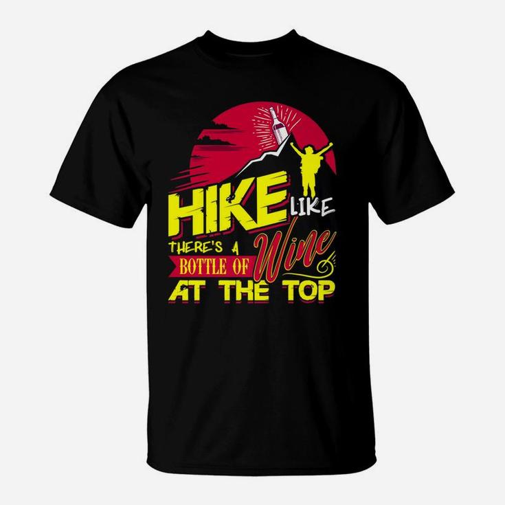 Hike Like Theres A Bottle Of Wine At The Top T-Shirt