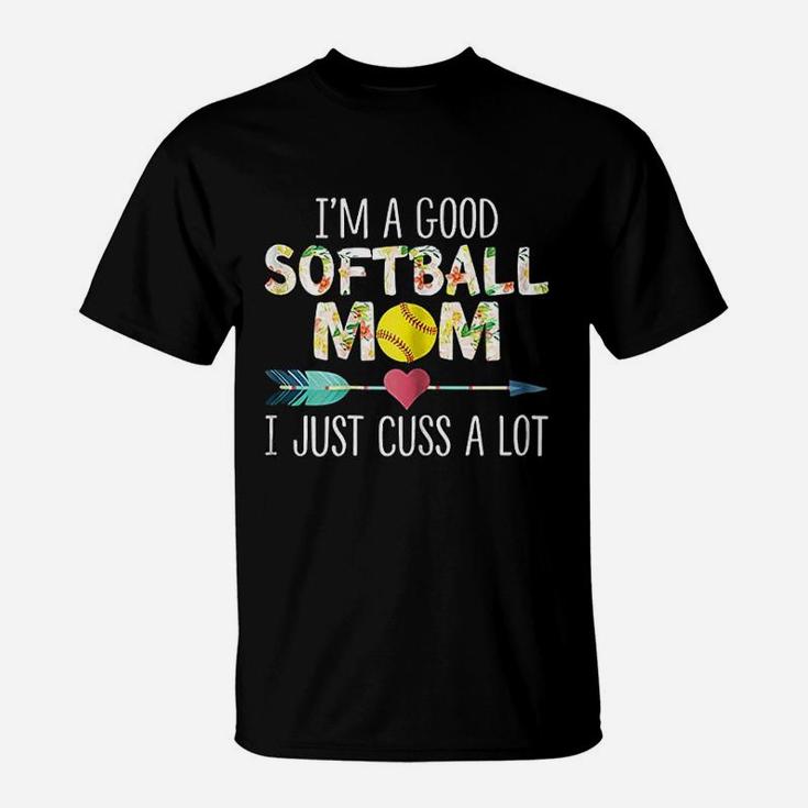 I Am A Good Softball Mom I Just Cuss A Lot Women T-Shirt