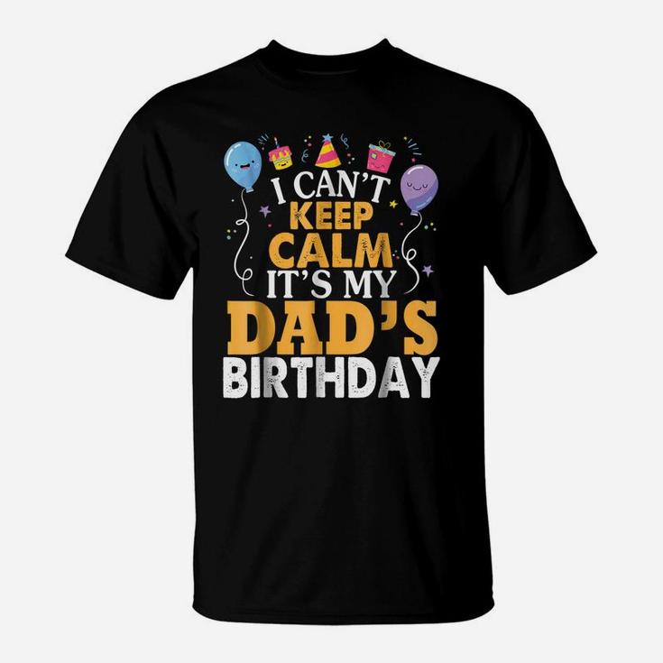 I Can't Keep Calm It's My Dad's Birthday Gift Balloon Shirt T-Shirt