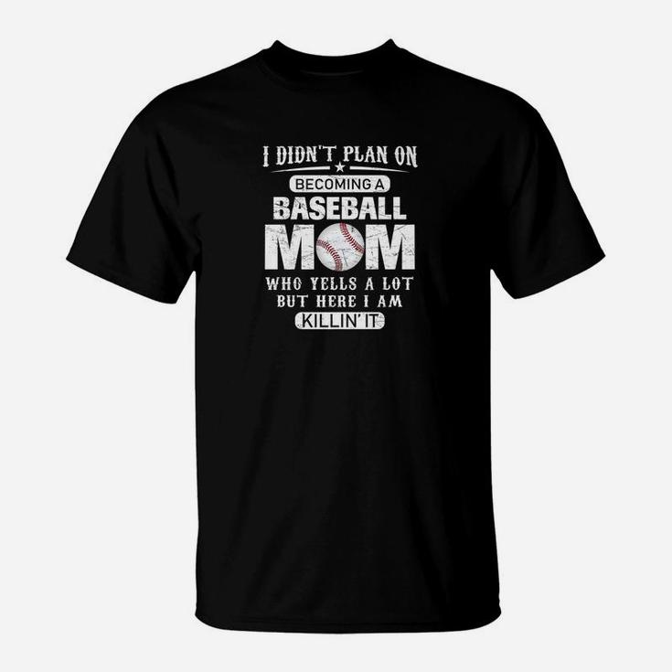 I Didnt Plan On Becoming A Baseball Mom Funny T-Shirt