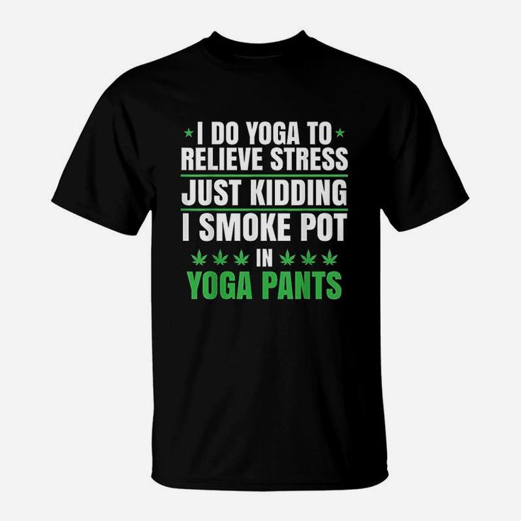 I Do Yoga To Relieve Stress Just Kidding T-Shirt