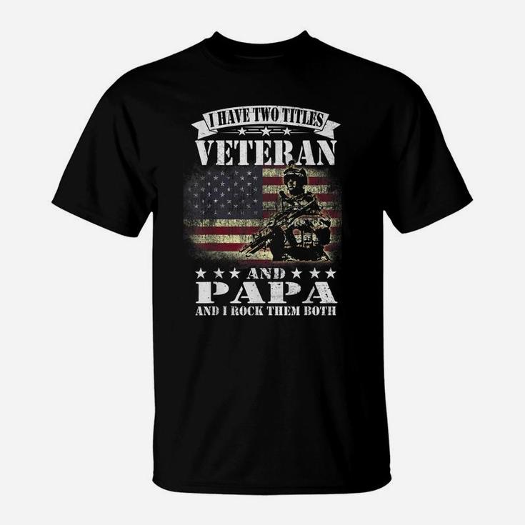 I Have 2 Tittles Veteran And Papa Tee Fathers Day Gift Men T-Shirt