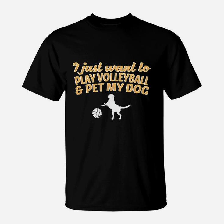 I Just Want To Play Volleyball And Pet My Dog T-Shirt