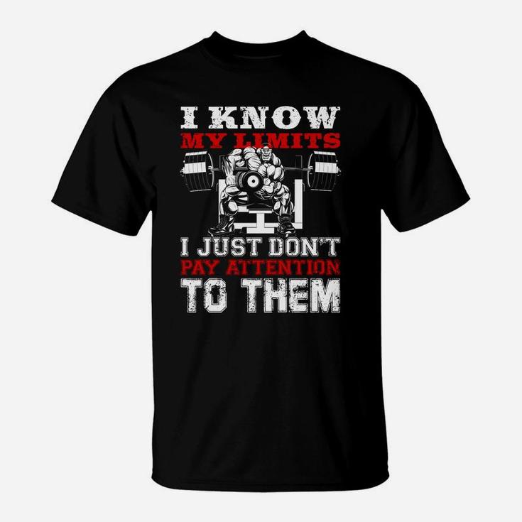 I Know My Limits I Just Dont Pay Attention To Them Bodybuilding Lovers T-Shirt