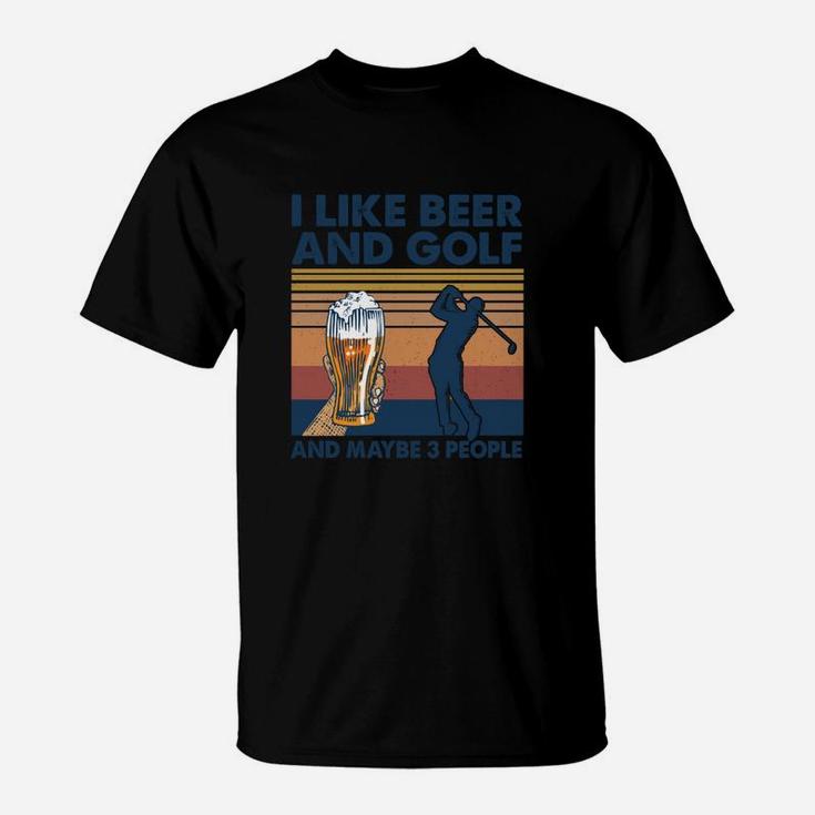 I Like Beer And Golf And Maybe Three People Funny Gif T-Shirt
