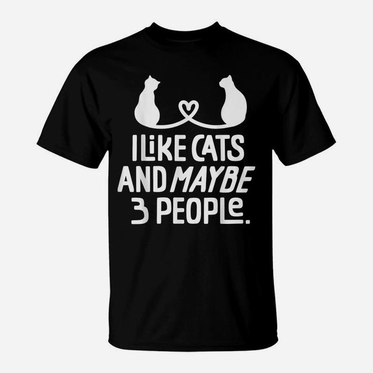 I Like Cats And Maybe 3 People Cat Gift Funny Cat T-Shirt