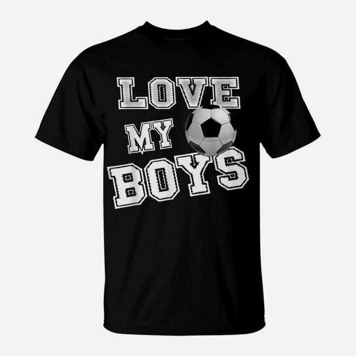 I Love My Boys Soccer Shirts For Moms-Soccer Mom T-Shirt