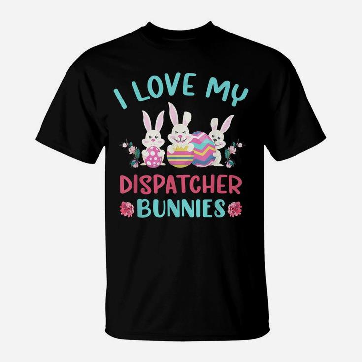 I Love My Dispatcher Bunnies Easter Day Funny Rabbit T-Shirt