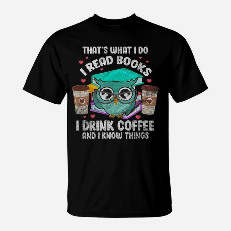 I Read Books I Drink Coffee And I Know Things Owl Reader T-Shirt