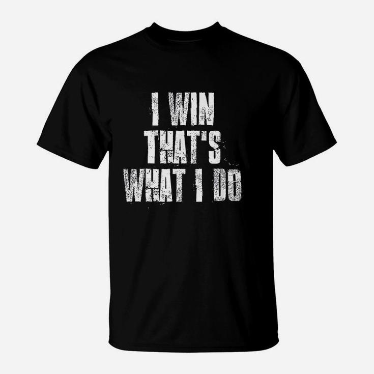 I Win That Is What I Do Motivational Gym Sports T-Shirt