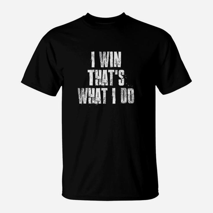 I Win That's What I Do Motivational Gym Sports T-Shirt