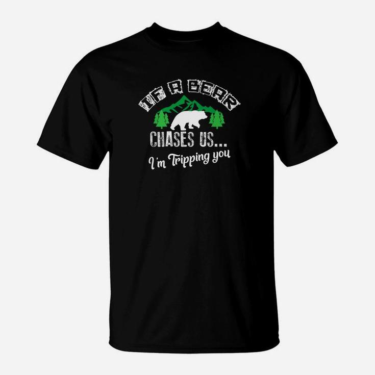 If Bear Chases Us Im Tripping You Funny Hiking T-Shirt