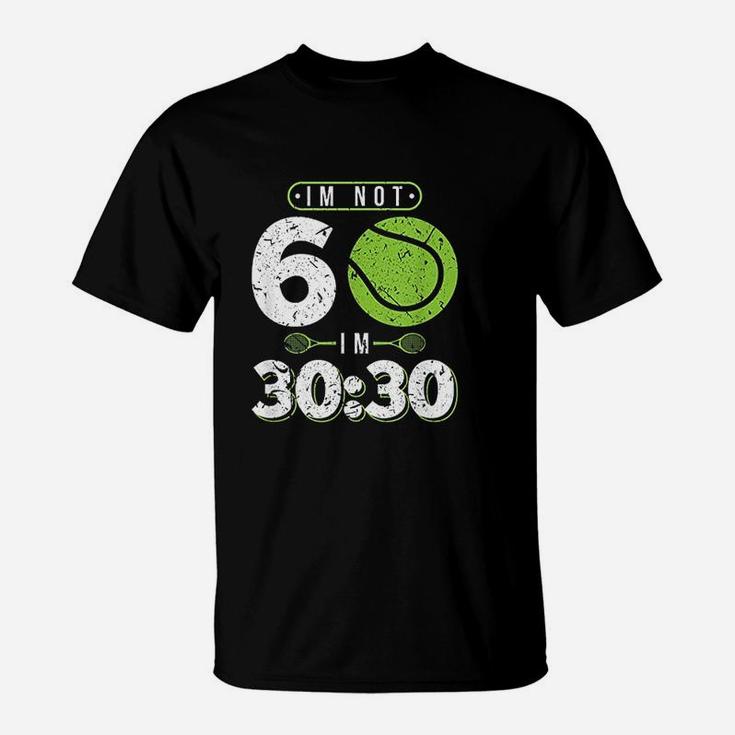 Im Not 60 Years Old Funny Tennis 60th Birthday Gift T-Shirt