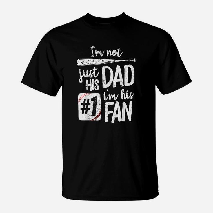Im Not Just His Dad Im His 1 Fan Baseball T-Shirt