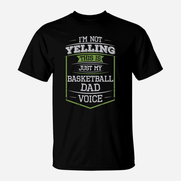 Im Not Yelling This Is Just My Basketball Dad Voice T-Shirt