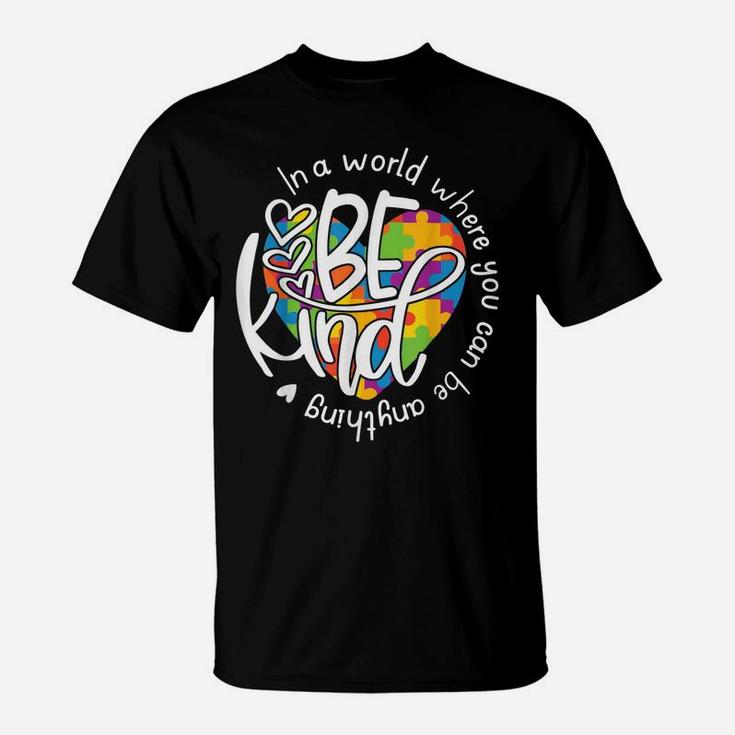 In A World Where You Can Be Anything Be Kind - Kindness T-Shirt