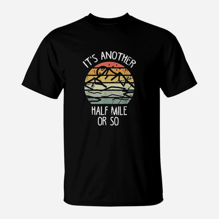 It Is Another Half Mile Or So Vintage Hiking Retro Gift T-Shirt