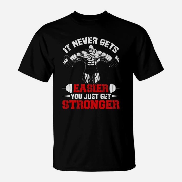 It Never Gets Easier You Just Get Stronger Gym Lovers T-Shirt