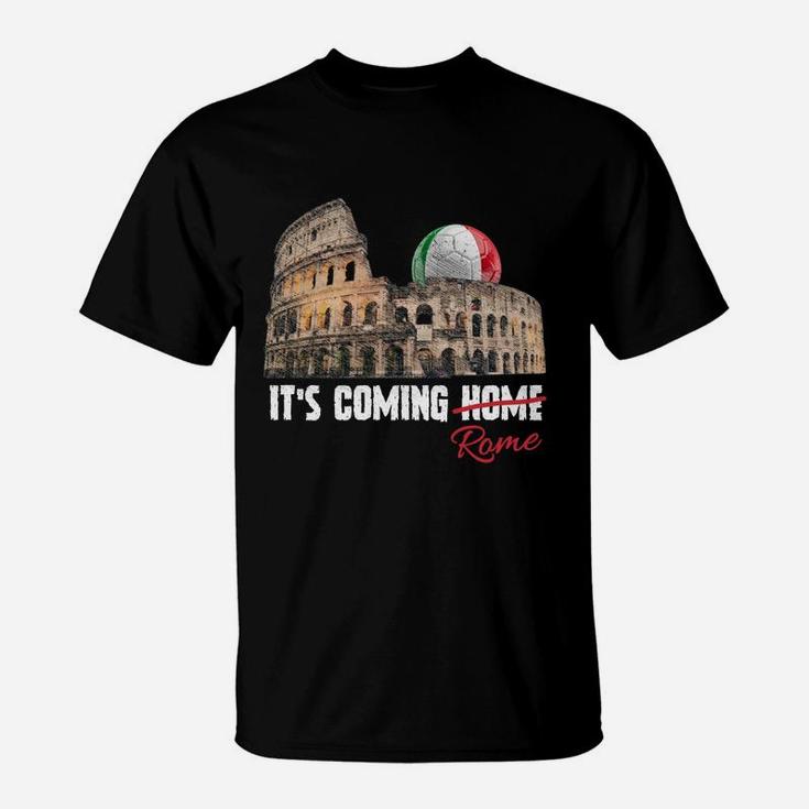 Its Coming Rome Home Soccer Football Italia Italian Flag Sweatshirt T-Shirt