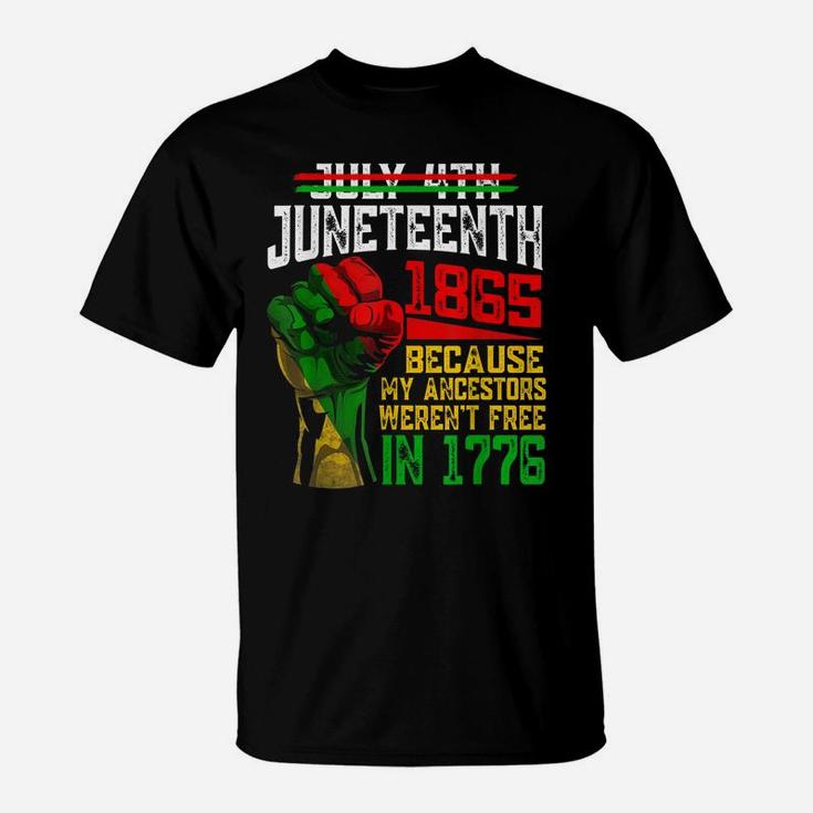 July 4Th Juneteenth 1865 Because My Ancestors T-Shirt