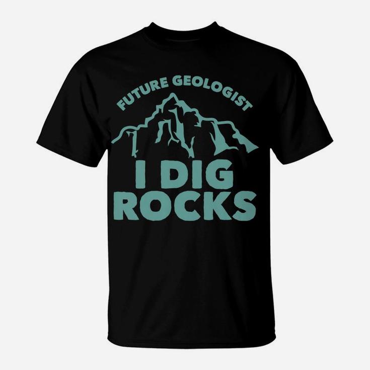 Kids Future Geologist I Dig Rocks Toddlers Boys And Girls T-Shirt