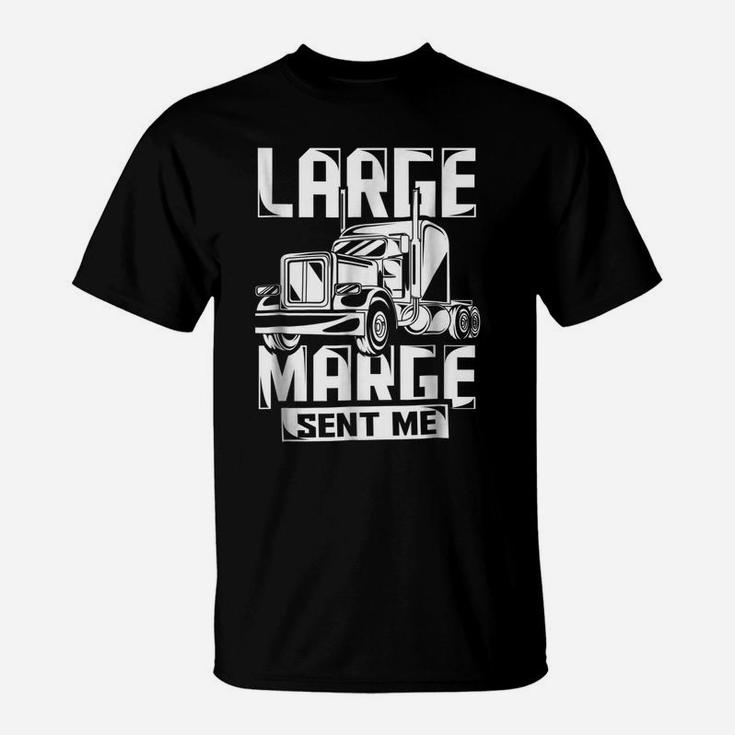 Large Marge Sent Me Funny Trucker Shirt Truck Driver Gift T-Shirt