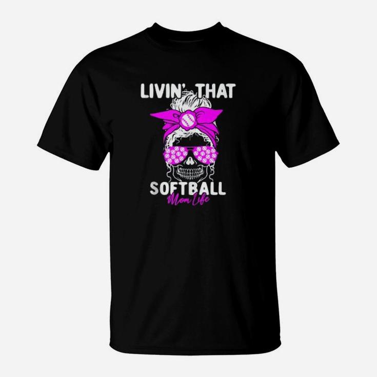 Livin That Softball Life Momlife Skull Cool Mom Sports T-Shirt