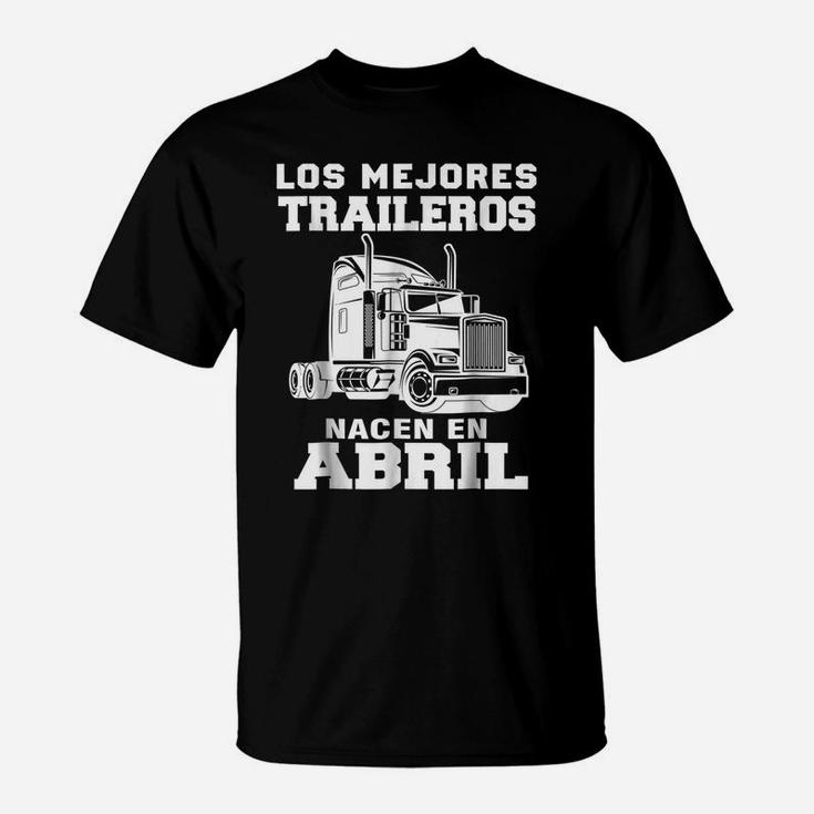 Los Mejores Traileros Nacen En Abril Gift Truck Driver Shirt T-Shirt