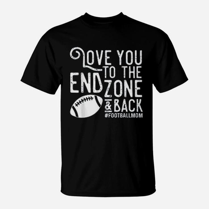 Love You To The End Zone And Back Football Mom T-Shirt