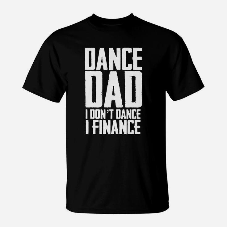 Mens Dance Dad I Don't Dance I Finance T Shirt Father's Day Gift Black Men T-Shirt