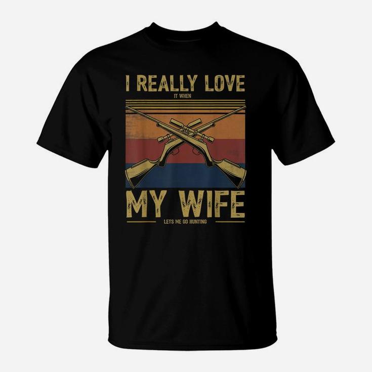 Mens I Really Love It When My Wife Lets Me Go Hunting T-Shirt