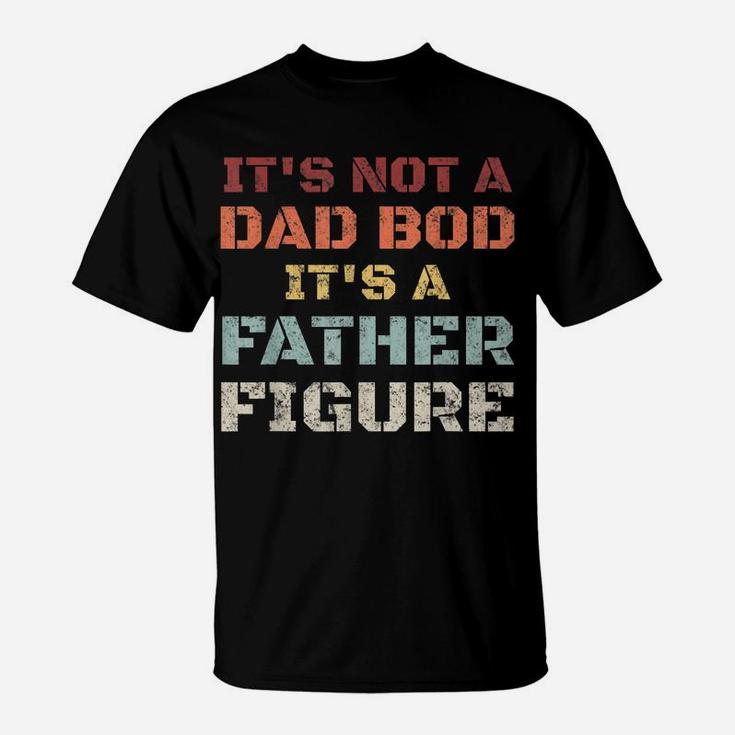 Mens Retro Its Not A Dad Bod Its A Father Figure Fathers Day Gift T-Shirt