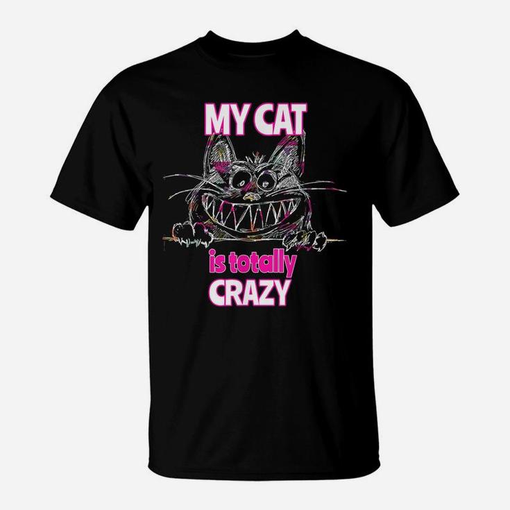 My Cat Is Totally Crazy Cute Cat T Shirt T-Shirt