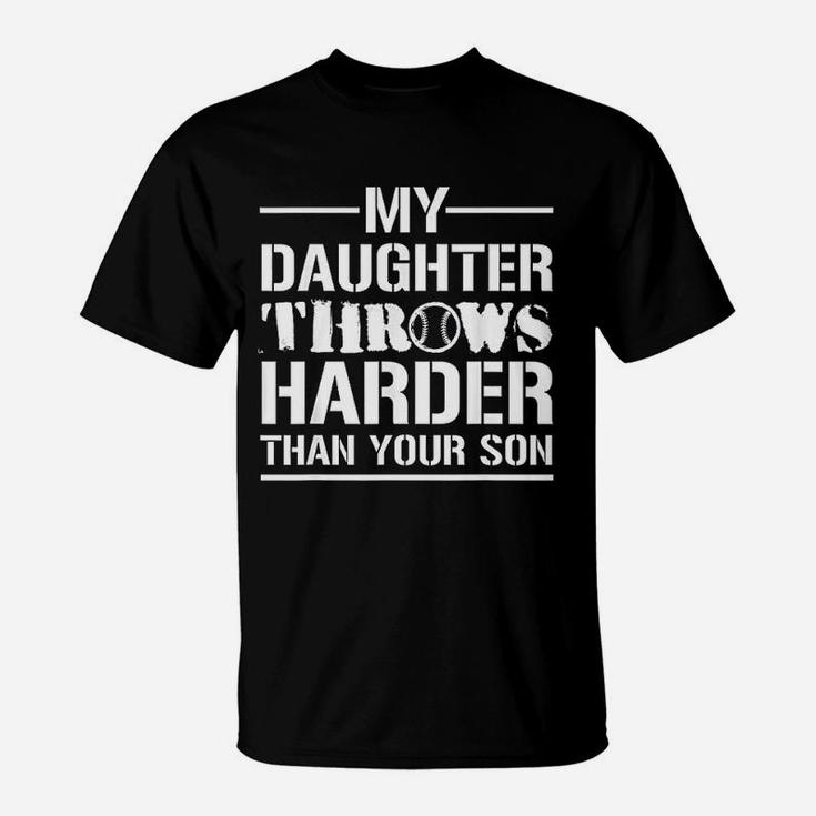 My Daughter Throws Harder Than Your Son Softball Dad Gift T-Shirt