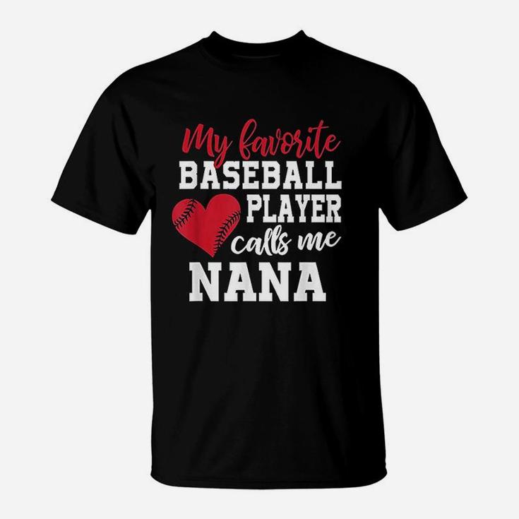 My Favorite Baseball Player Calls Me Nana T For Granny T-Shirt