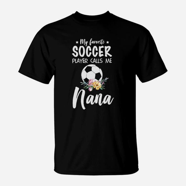 My Favorite Soccer Player Calls Me Nana T-Shirt