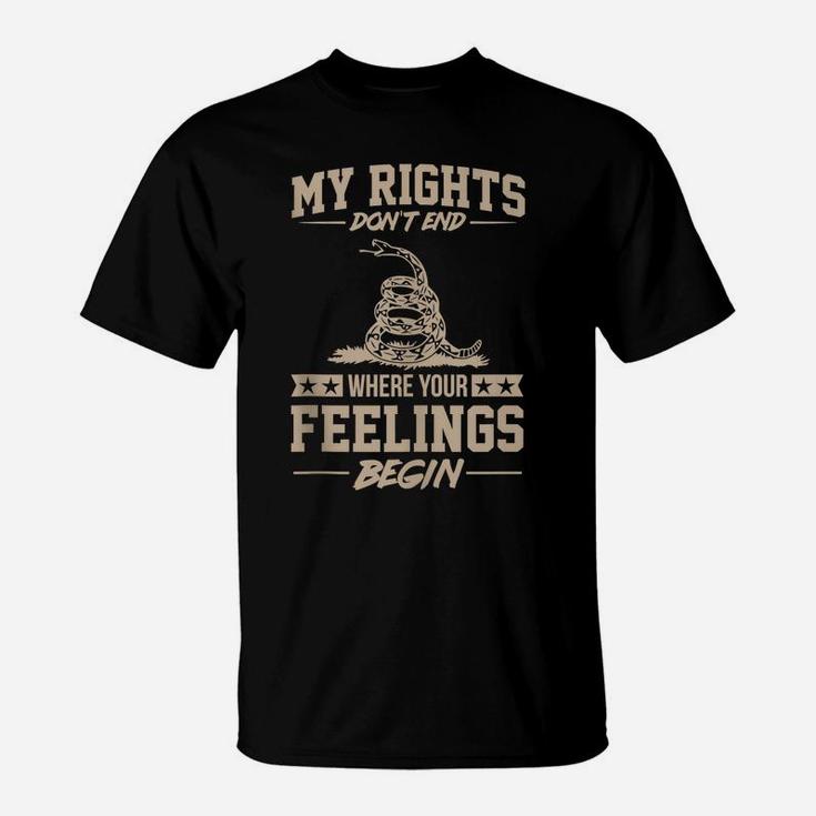 My Rights Don't End Where Your Feelings Begin Funny Gift T-Shirt