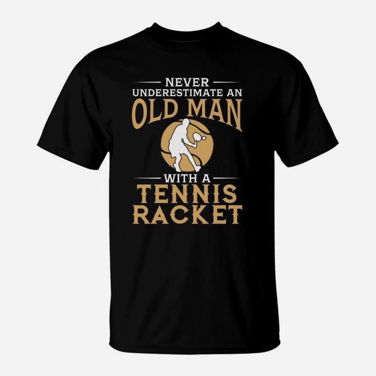 Never Underestimate An Old Man With A Tennis Racket Tshirt T-Shirt