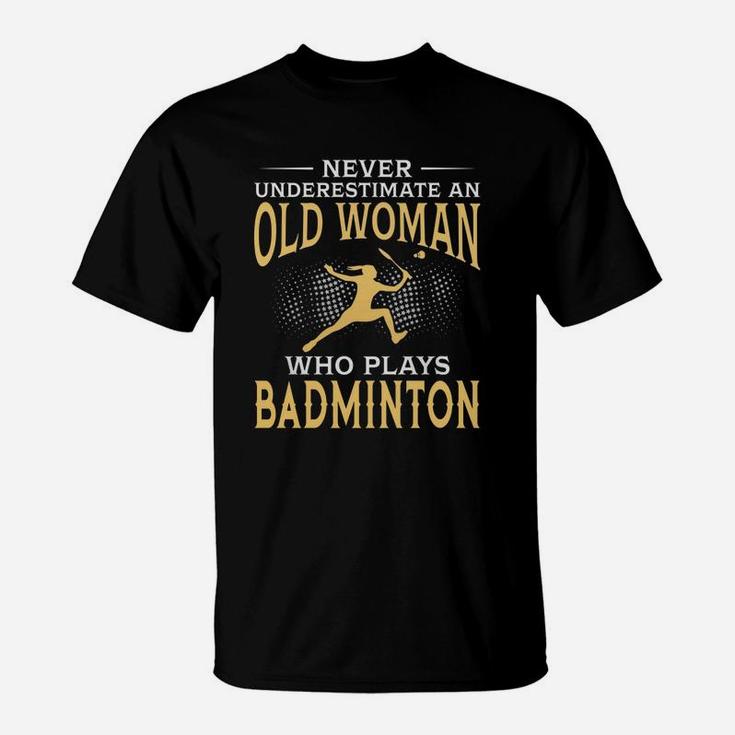 Never Underestimate An Old Woman Who Plays Badminton Tshirt T-Shirt