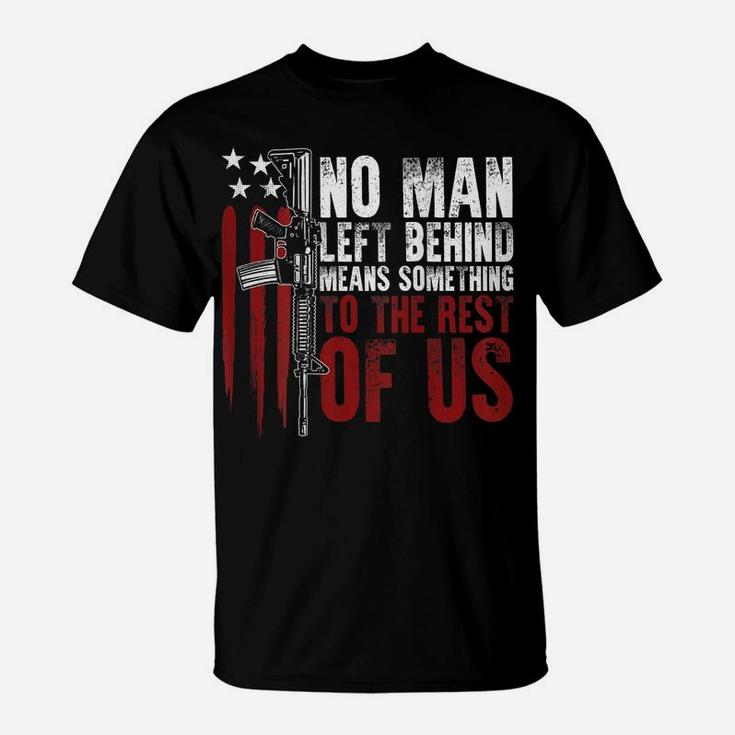No Man Left Behind Means Something To The Rest Of Us On Back T-Shirt
