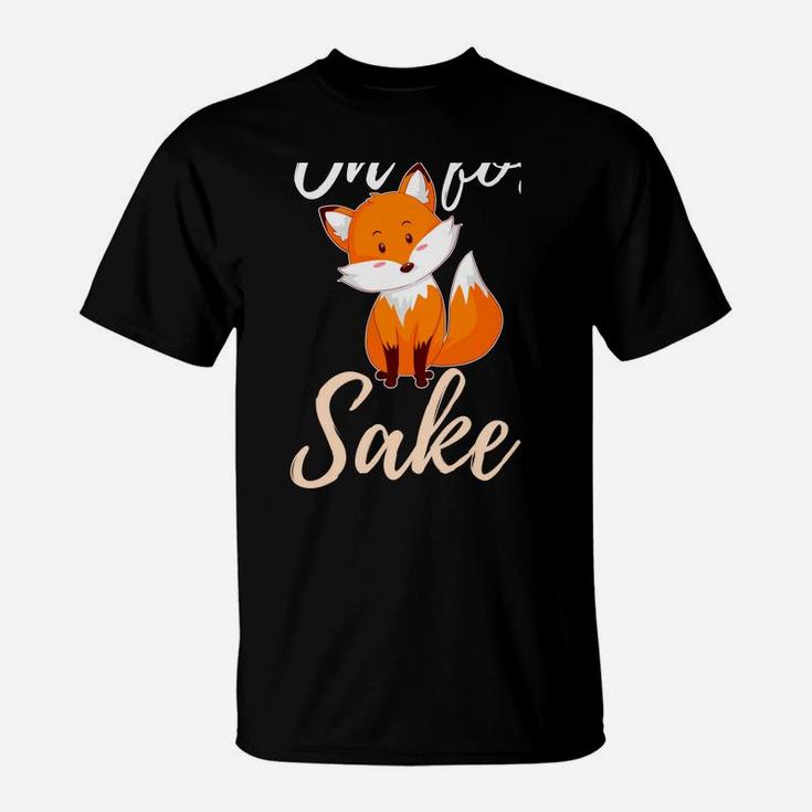 Oh For Fox Sake Sarcastic Pun T-Shirt
