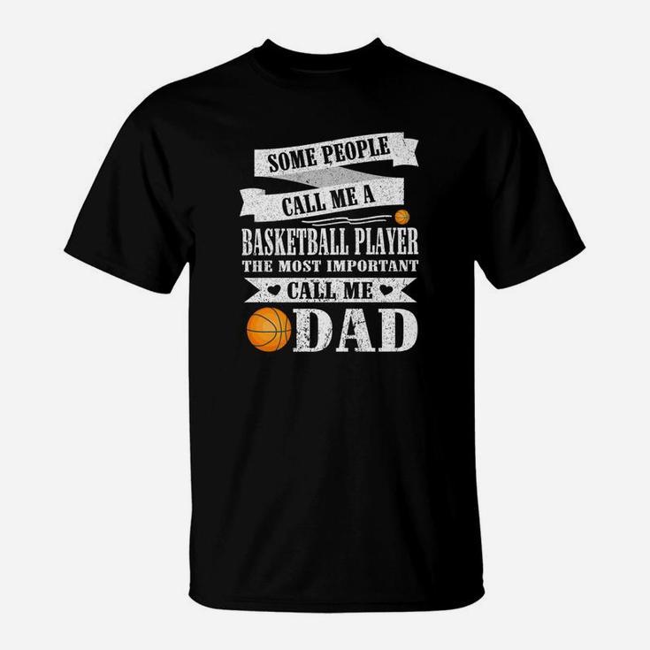People Call Me Basketball Player Most Important Call Me Dad T-Shirt